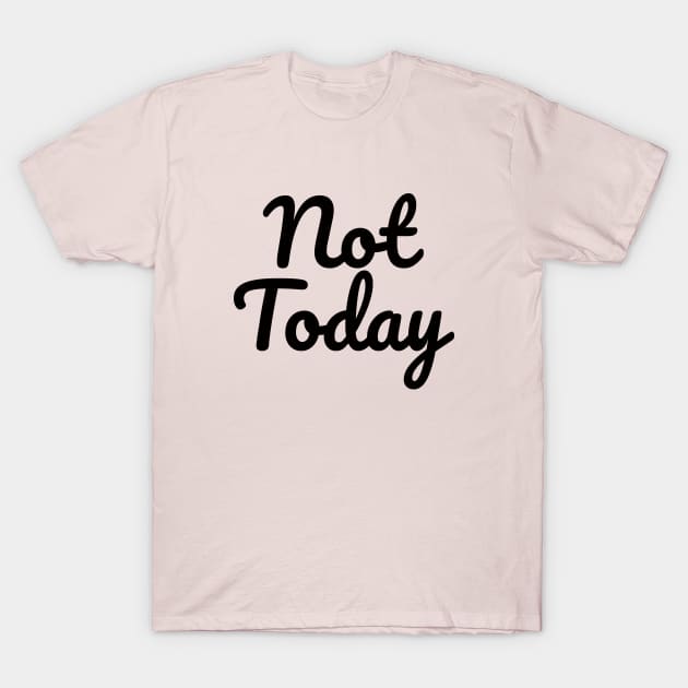 Not Today T-Shirt by MrKovach